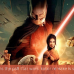 Three Reasons the PS5 Star Wars: KOTOR Remake is such a huge