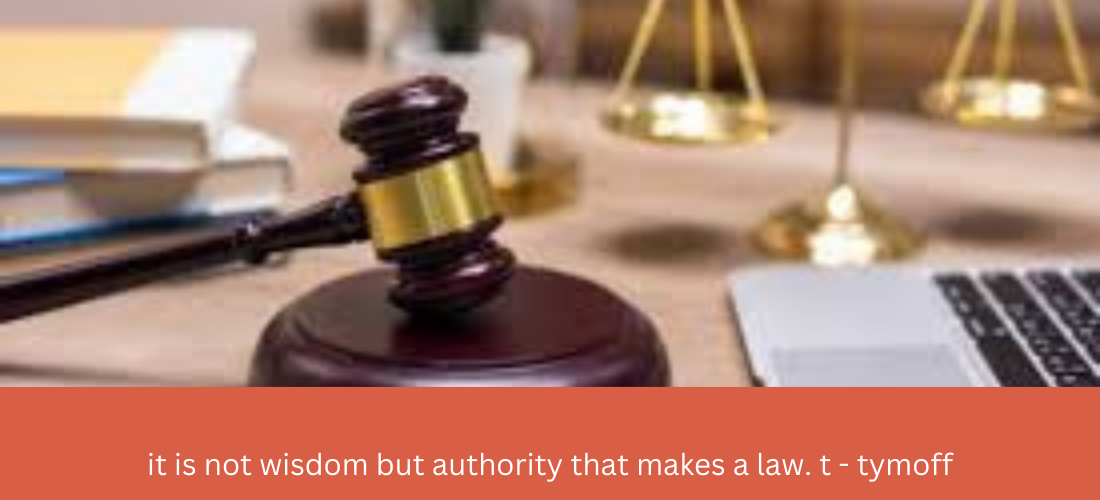 it is not wisdom but authority that makes a law. t - tymoff